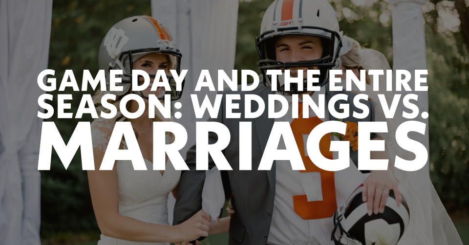 The Difference Between Game Day and the Entire Season: Weddings vs. Marriages